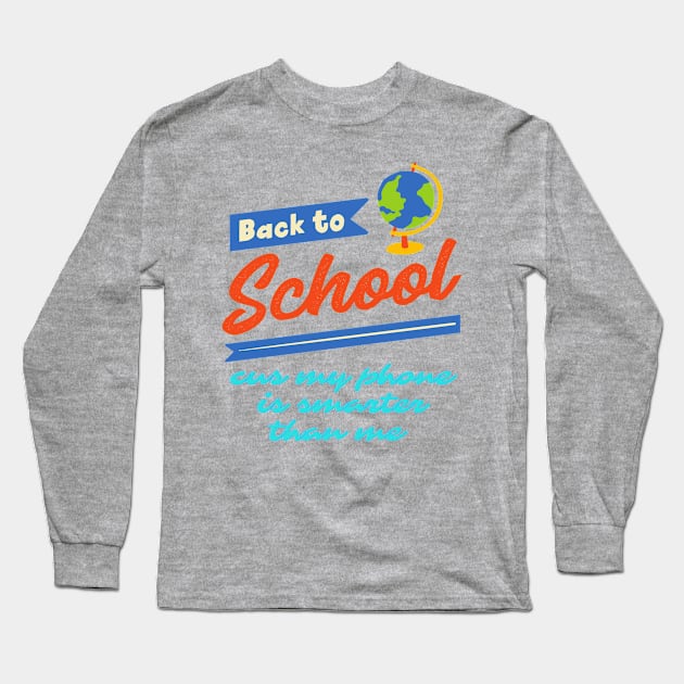 Back to school cus my phone is smarter than me Long Sleeve T-Shirt by Rickido